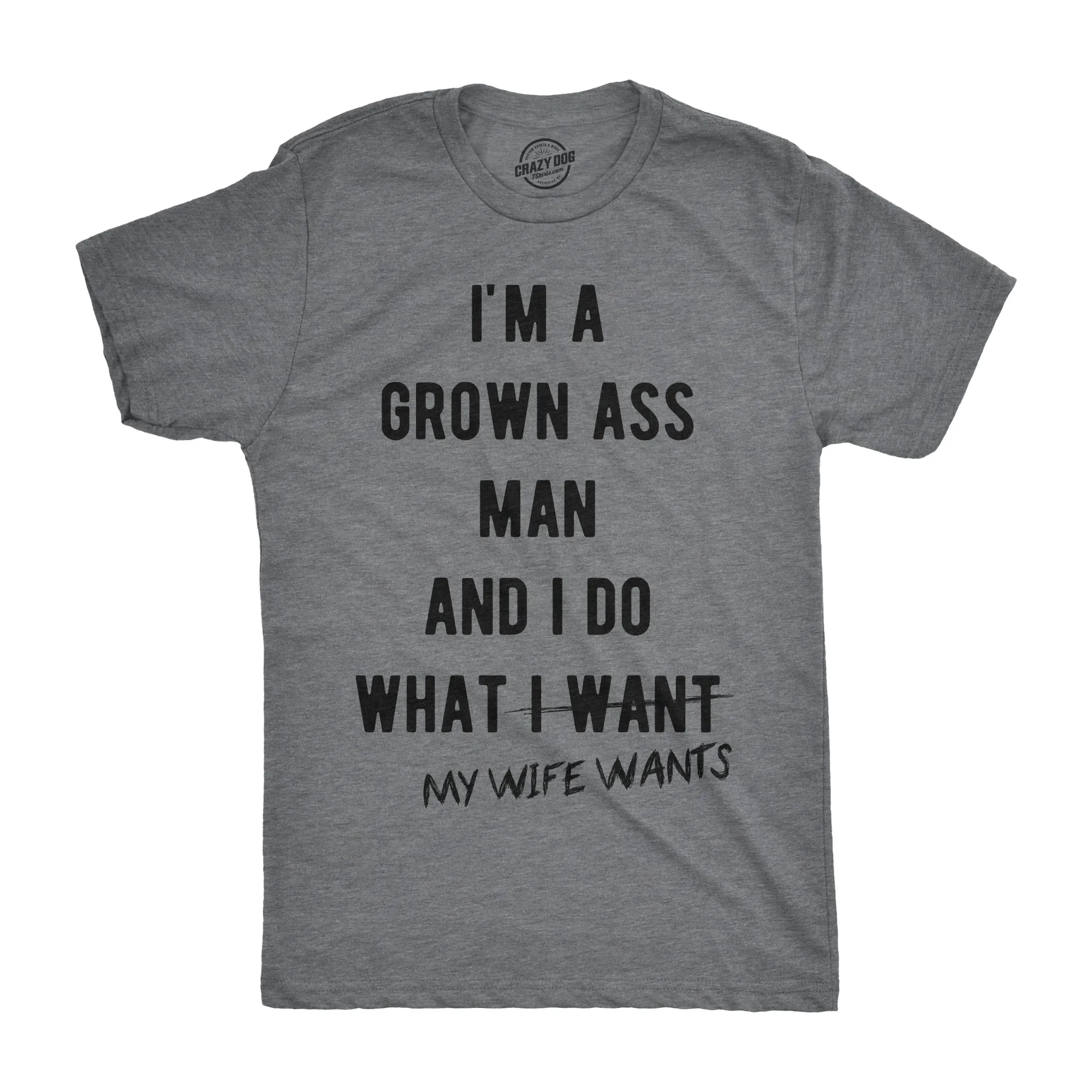 I'm A Grown Ass Man I Do What My Wife Wants Men's T Shirt